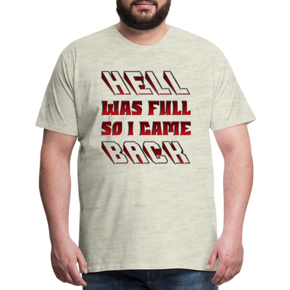 Hell Was Full So I Came Back Shirt, Hell Was Full Shirt, So I Came Back Shirt, Adult Humor, Hell SVG, Hell T-Shirt, Insult Shirt, Funny Shirt, Funny Sayings, Gift For Him, Gift For Her - heather oatmeal