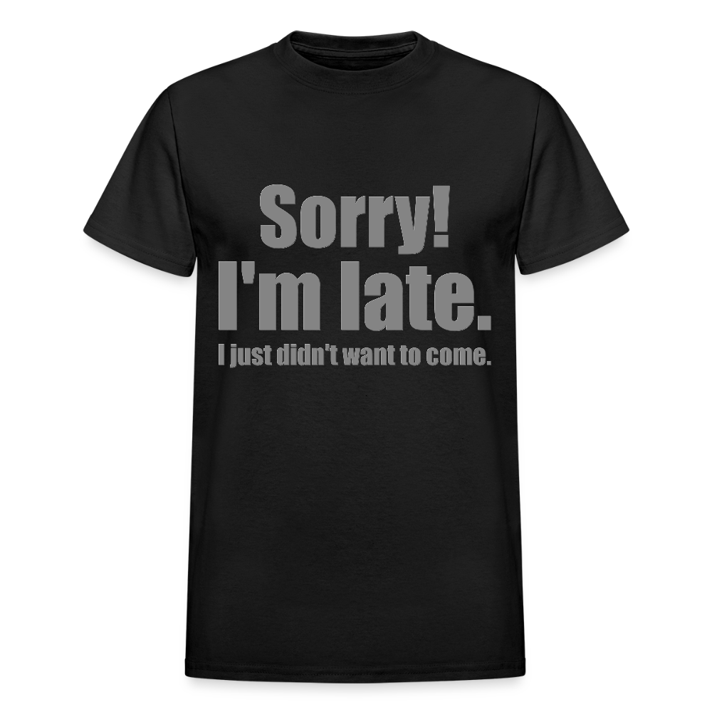Sorry I'm Late Shirt, Sorry I'm Late T-shirt, I Just Didn't Want To Come, Apology Shirt, Late Shirt, Better Late Than Never Shirt, Tardiness Shirt, Tardy Shirt - black