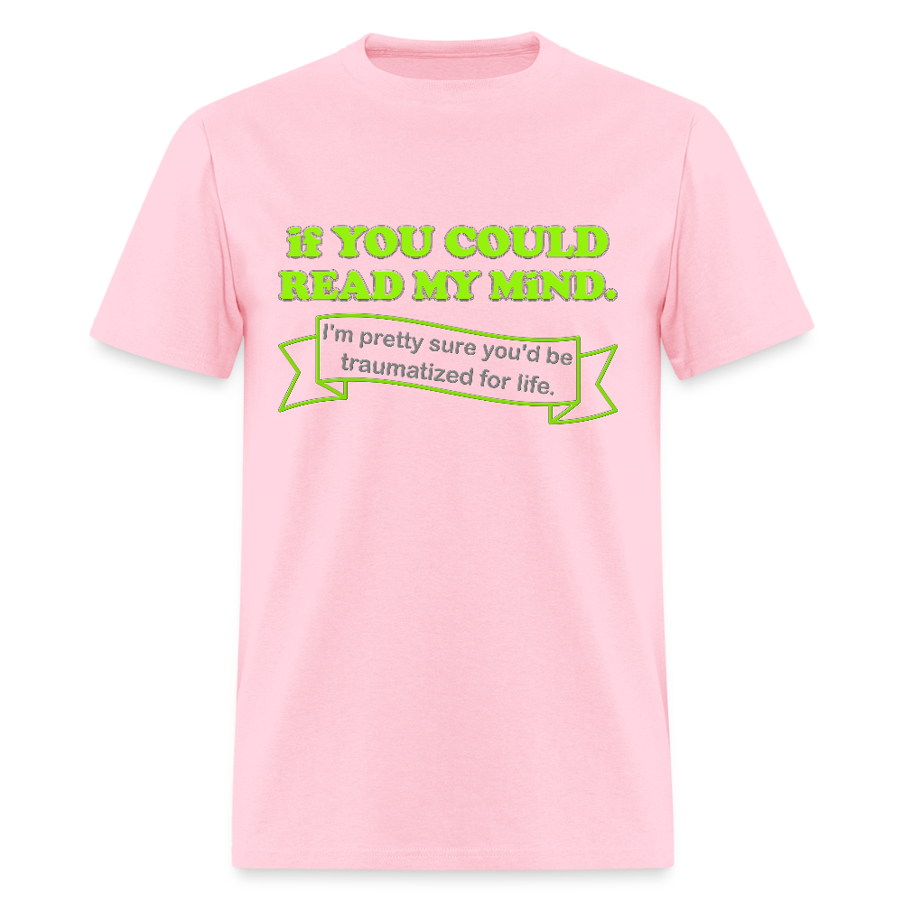 If You Could Read My Mind Shirt, I'm Pretty Sure You'd be Traumatized For Life T-shirt, Funny Gift Idea For Him Her Tee Shirt - pink