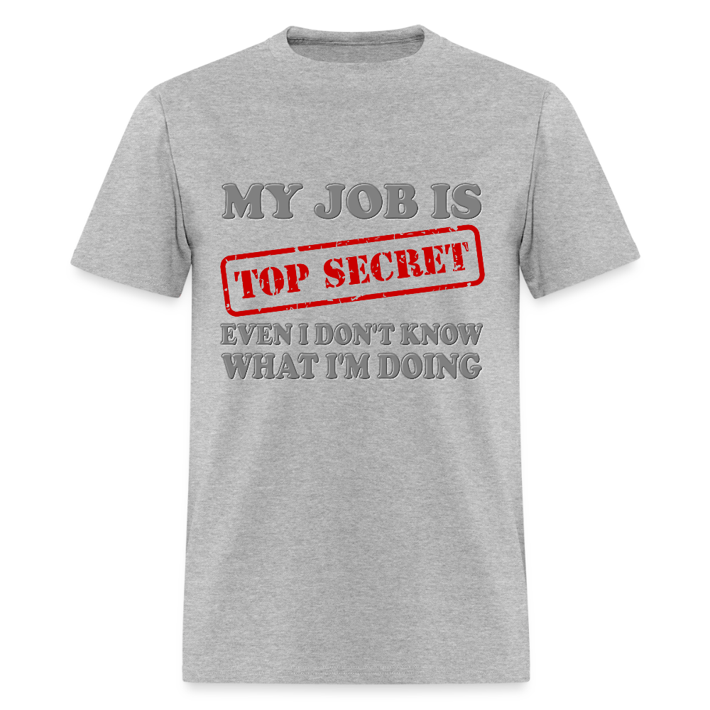 My Job Is Top Secret Shirt, Even I Don't Know What I'm Doing Shirt, Funny t-shirt Quote, Fun Pun Gift Idea T-Shirt - heather gray