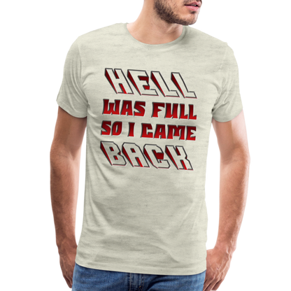 Hell Was Full So I Came Back Shirt, Hell Was Full Shirt, So I Came Back Shirt, Adult Humor, Hell SVG, Hell T-Shirt, Insult Shirt, Funny Shirt, Funny Sayings, Gift For Him, Gift For Her - heather oatmeal