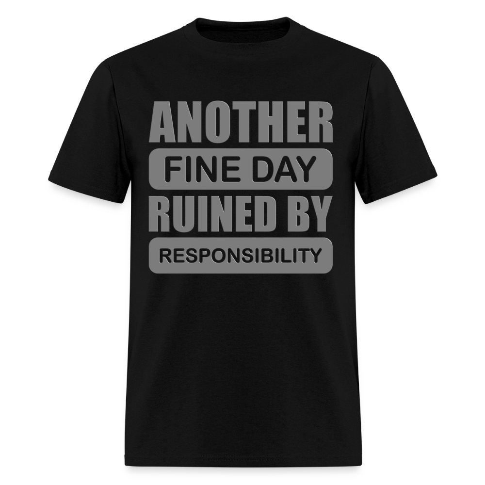 Another Find Day Ruined By Responsibility Shirt, Funny Shirt, Funny Saying, Funny Phrase, - black