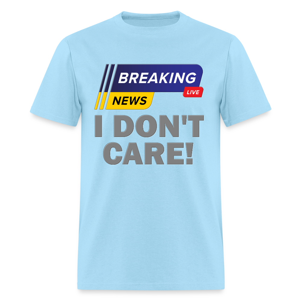 Breaking News Shirt, I Don't Care Shirt, Funny Shirt, Sarcastic Shirt, Gift For Him Her, Humor Sarcastic Tee, Breaking News I Don't Care Tee - powder blue