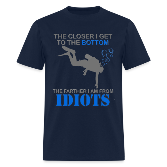 The Closer I Get to The Bottom Shirt, The Farther I Am Away From Idiots Scuba Diving Diver Gift Men Women Tee T-Shirt - navy