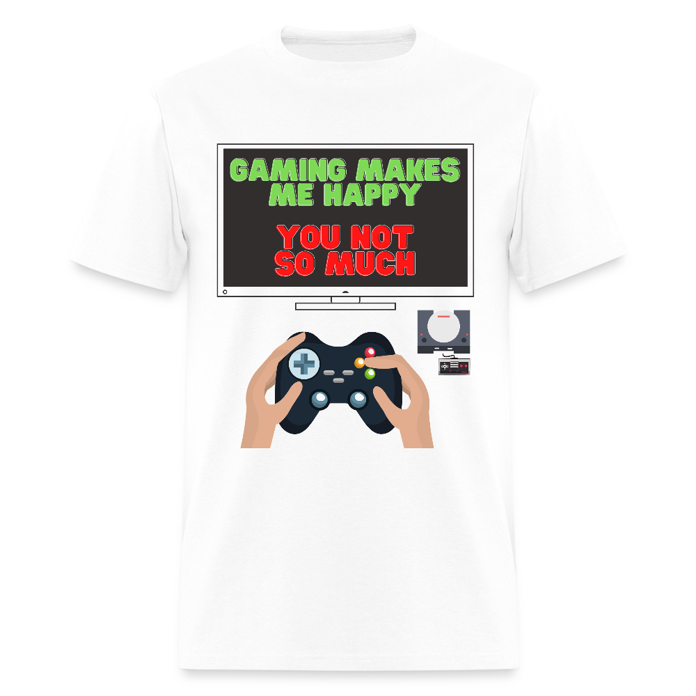 Gaming Makes Me Happy You Not So Much Shirt, Gaming Shirt, Gift For Gamer, Video Game Lover, Gaming T-Shirt - white