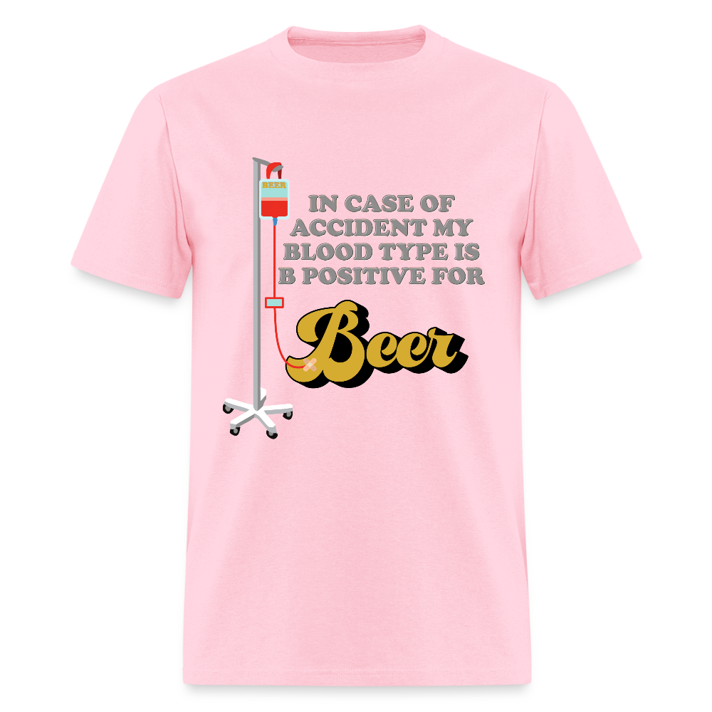 Beer Shirt, Drinking Shirt, Brewing Beer Shirt, Beer Geek, Craft Beer, In Case Of Accident My Blood Type Is B Positive For Beer Shirt - pink