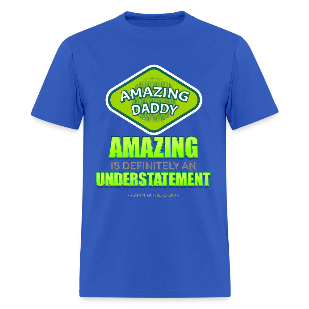 Amazing Daddy Shirt, Father's Day Gift, For Him, Amazing Is Definitely An Understatement T Shirt, Best Dad Ever, Funny Gift, fathers day Dad Shirt, Birthday For Father, Christmas Gift - royal blue