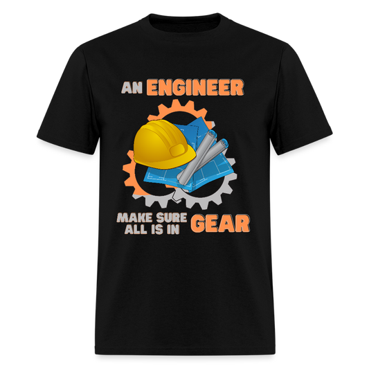 An Engineer Make Sure All Is In Gear Shirt, Funny Engineering Quote Humor Shirt, HHH Gift Idea For Him Her Tee Top T-Shirt, Engineer Gifts - black