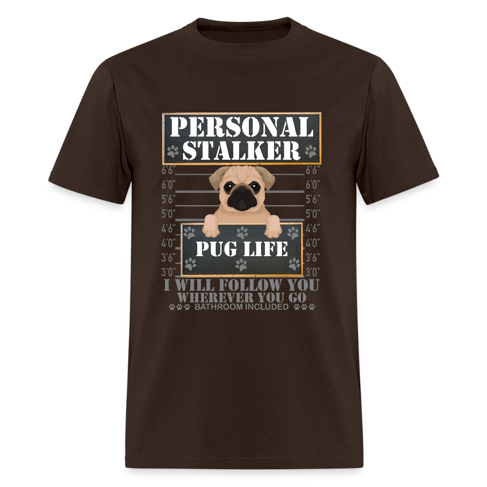 Personal Stalker Dog Lover Shirt, Pug Life Shirt, Love My Dog More Than You, Gift For Mom, Funny Dog Shirt, Bathroom Pet Lover Dog T-Shirt - brown