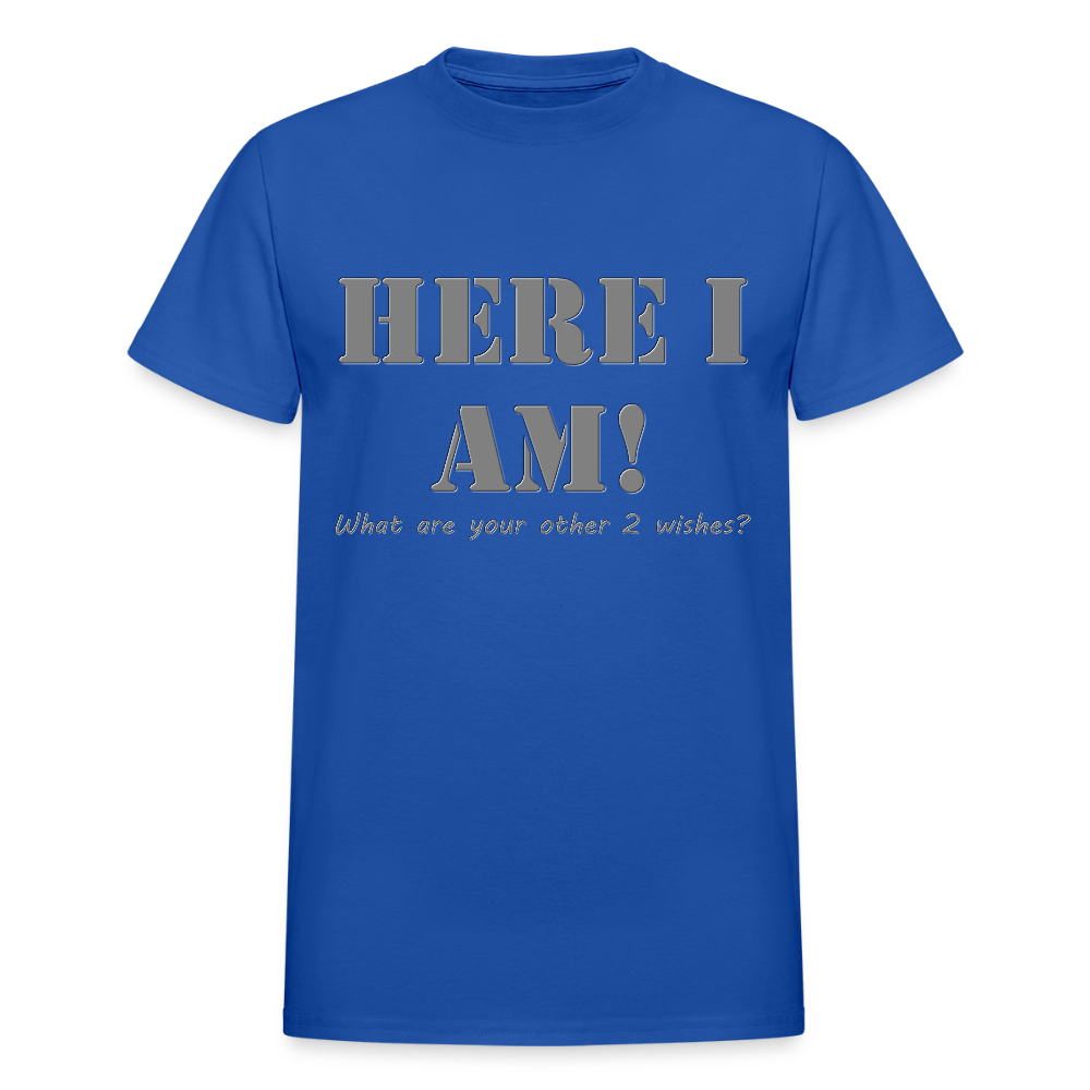 Here I Am Shirt, What Are Your Other 2 wishes Shirt, Two Funny Shirt, Gift Idea Shirt, For Him Her Shirt, Top Tee T-Shirt - royal blue
