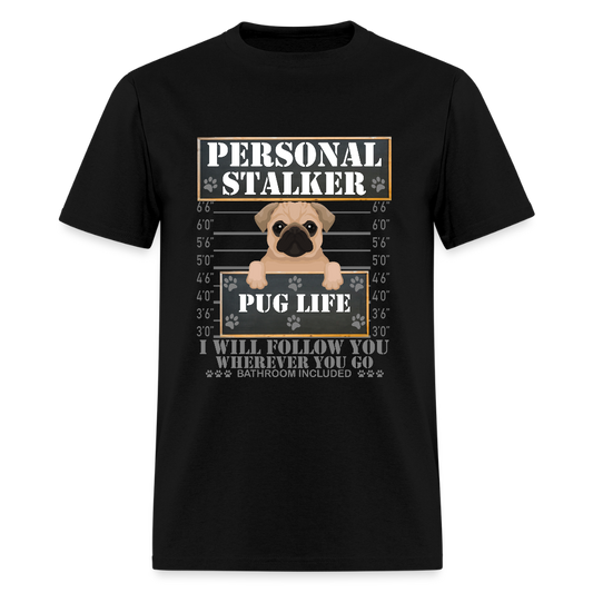 Personal Stalker Dog Lover Shirt, Pug Life Shirt, Love My Dog More Than You, Gift For Mom, Funny Dog Shirt, Bathroom Pet Lover Dog T-Shirt - black