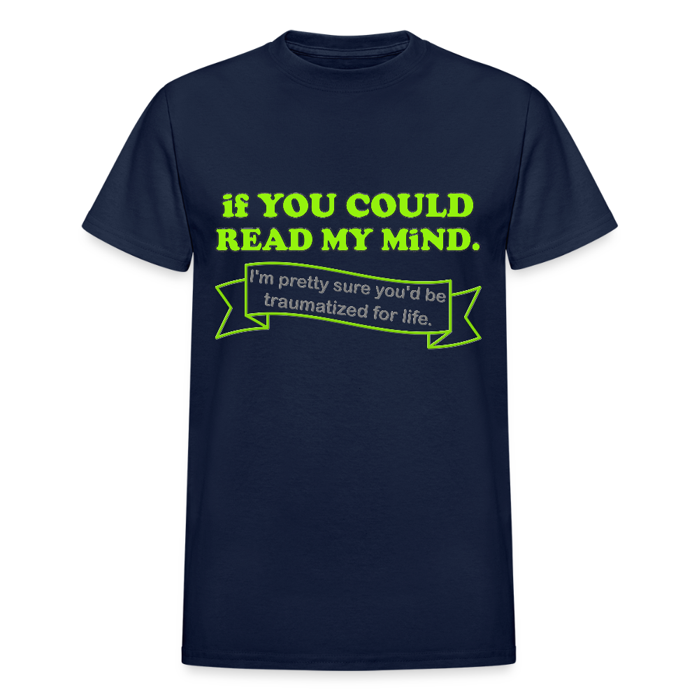 If You Could Read My Mind Shirt, I'm Pretty Sure You'd be Traumatized For Life T-shirt, Funny Gift Idea For Him Her Tee Shirt - navy