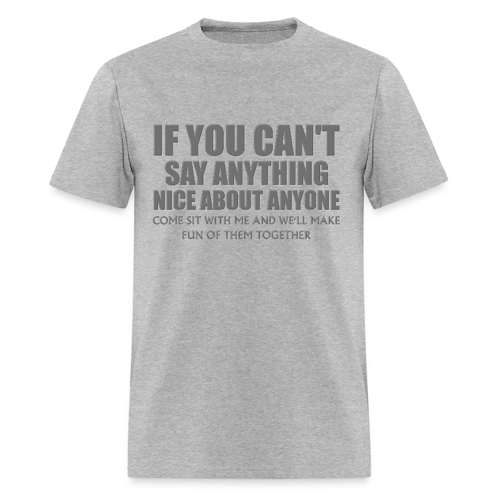 If You Can't Say Anything Nice About Anyone, Come Sit With Me, And We'll Make Fun Of Them Together Shirt, Birthday, Gift For Her, Funny Shirt - heather gray
