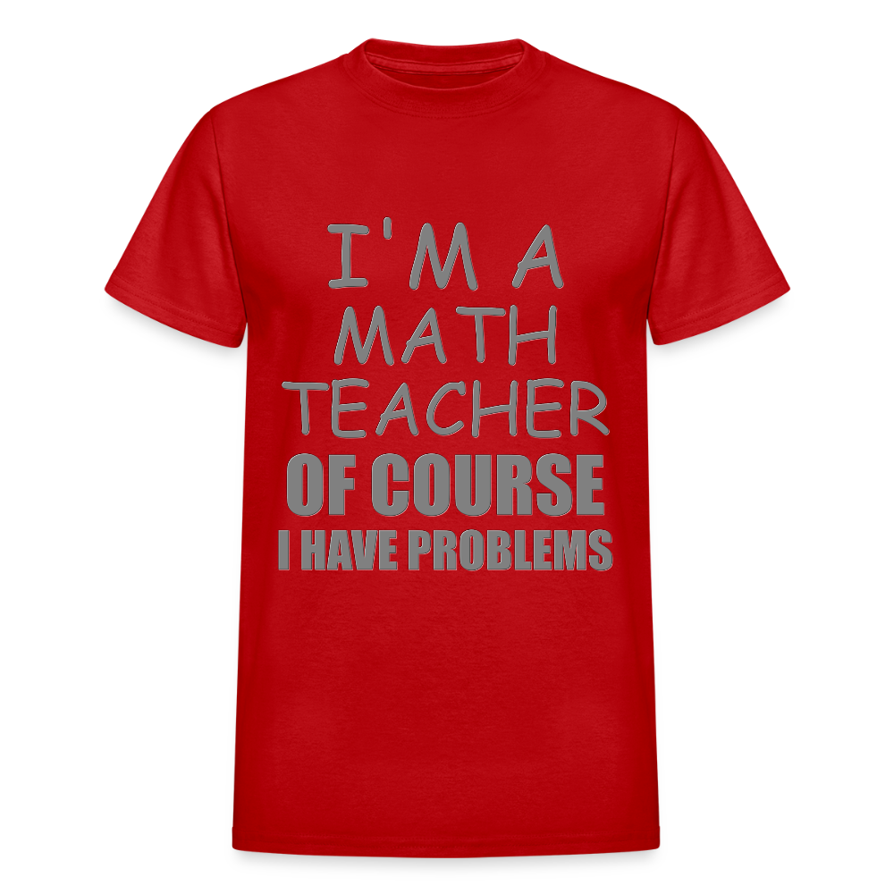 I'm A Math Teacher Shirt, Of Course I Have Problems Shirt, Mathematics Shirt, Mathematician Shirt, Funny Gift Idea Math - red