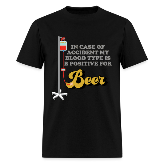 Beer Shirt, Drinking Shirt, Brewing Beer Shirt, Beer Geek, Craft Beer, In Case Of Accident My Blood Type Is B Positive For Beer Shirt - black