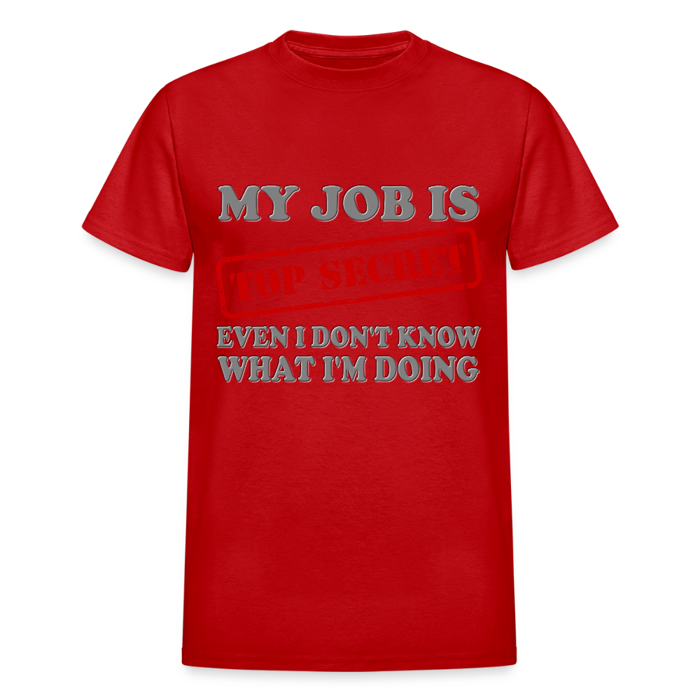 My Job Is Top Secret Shirt, Even I Don't Know What I'm Doing Shirt, Funny t-shirt Quote, Fun Pun Gift Idea T-Shirt - red