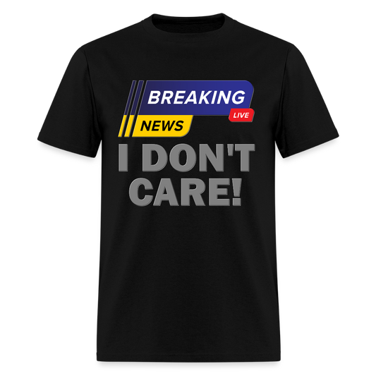 Breaking News Shirt, I Don't Care Shirt, Funny Shirt, Sarcastic Shirt, Gift For Him Her, Humor Sarcastic Tee, Breaking News I Don't Care Tee - black