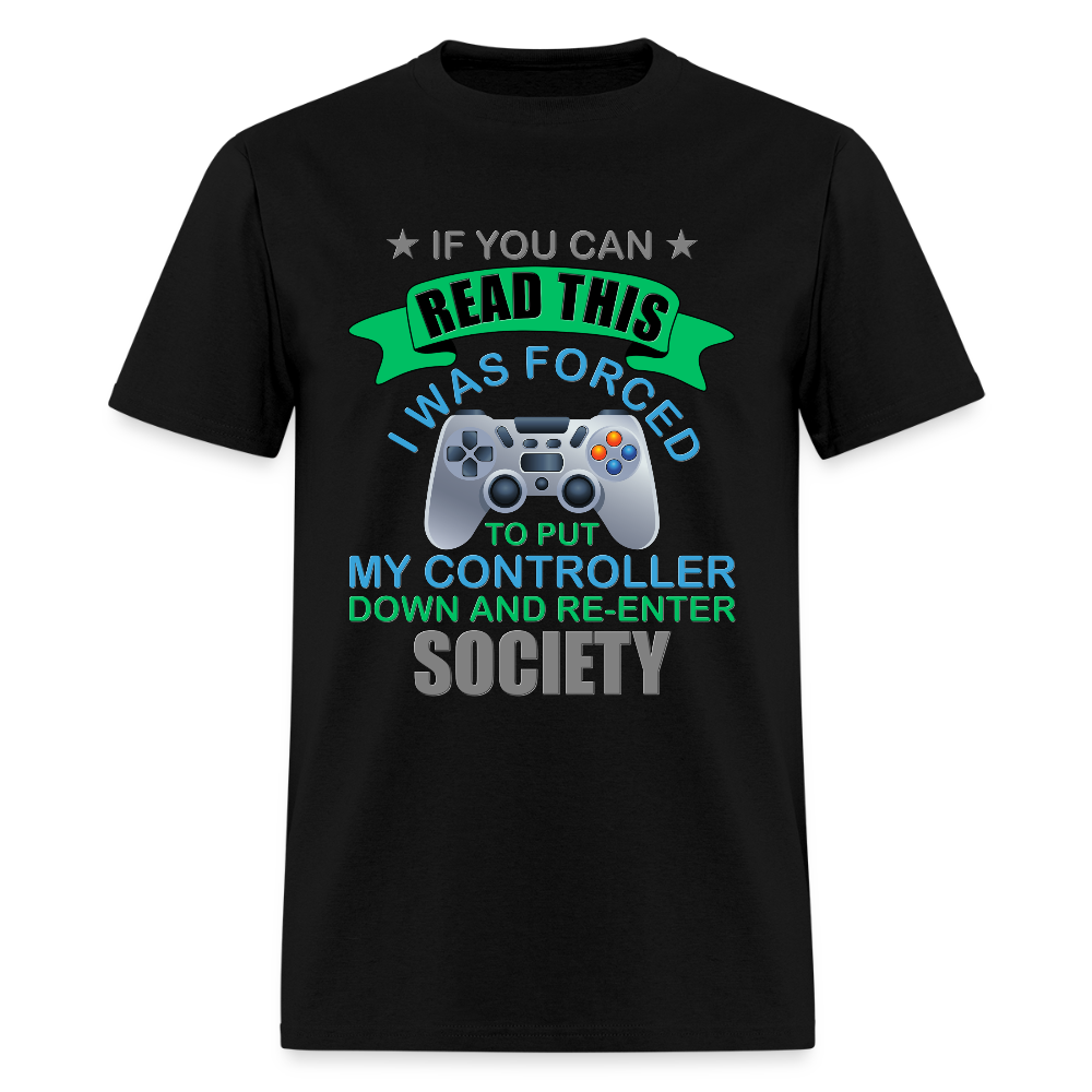 I Was Forced to put my controller down and re-enter society Shirt, Video Game Shirt, Gamer Shirt, Gaming Shirt, Retro Gaming Shirt, Gamer Birthday Shirt, Nerd Shirt, Video Game Gifts, Geeky Shirt, Boys Birthday Shirt, Game Shirt. - black