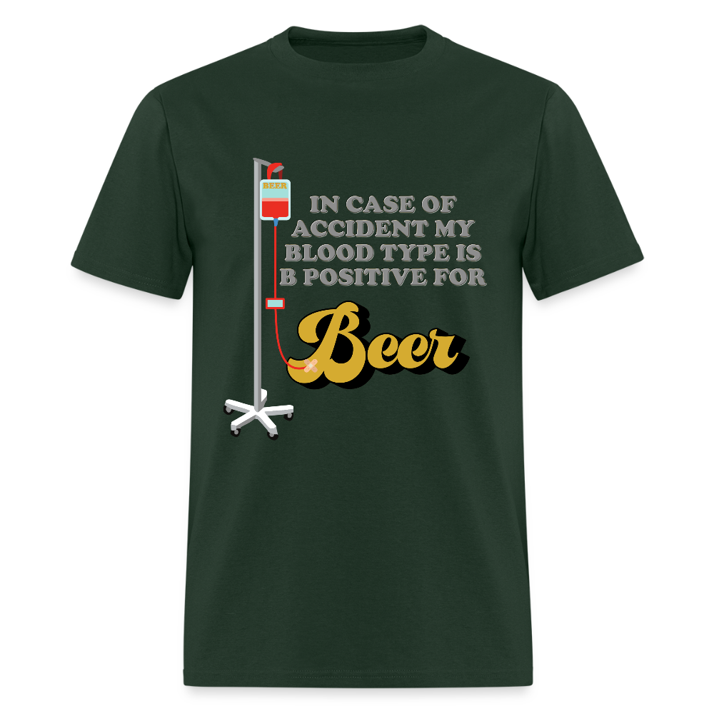 Beer Shirt, Drinking Shirt, Brewing Beer Shirt, Beer Geek, Craft Beer, In Case Of Accident My Blood Type Is B Positive For Beer Shirt - forest green