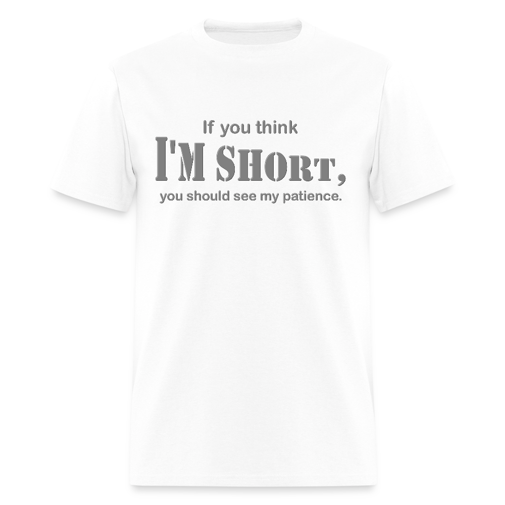 If You Think I'm Short You Should See My Patience Shirt, Gift For Him Her, Sarcastic Shirt, Funny Shirt, Sarcasm Shirt, For Men Women T Shirt - white