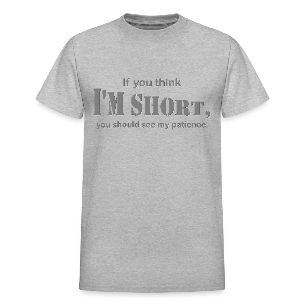 If You Think I'm Short You Should See My Patience Shirt, Gift For Him Her, Sarcastic Shirt, Funny Shirt, Sarcasm Shirt, For Men Women T Shirt - heather gray