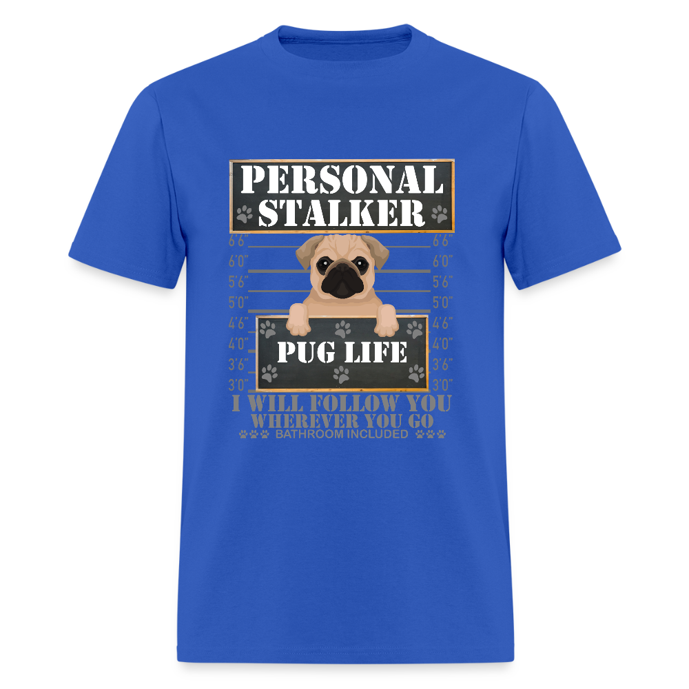Personal Stalker Dog Lover Shirt, Pug Life Shirt, Love My Dog More Than You, Gift For Mom, Funny Dog Shirt, Bathroom Pet Lover Dog T-Shirt - royal blue