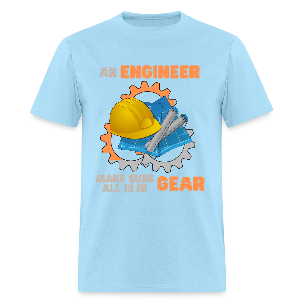 An Engineer Make Sure All Is In Gear Shirt, Funny Engineering Quote Humor Shirt, HHH Gift Idea For Him Her Tee Top T-Shirt, Engineer Gifts - powder blue