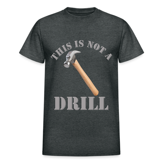 This Is Not A Drill Shirt, Dad Joke Shirt, Funny Hammer Shirt, Fathers Day Shirt, Shirt For Dad, Humor Carpenter Tee, Handyman Hammer, Birthday Gift Dad Shirt - deep heather
