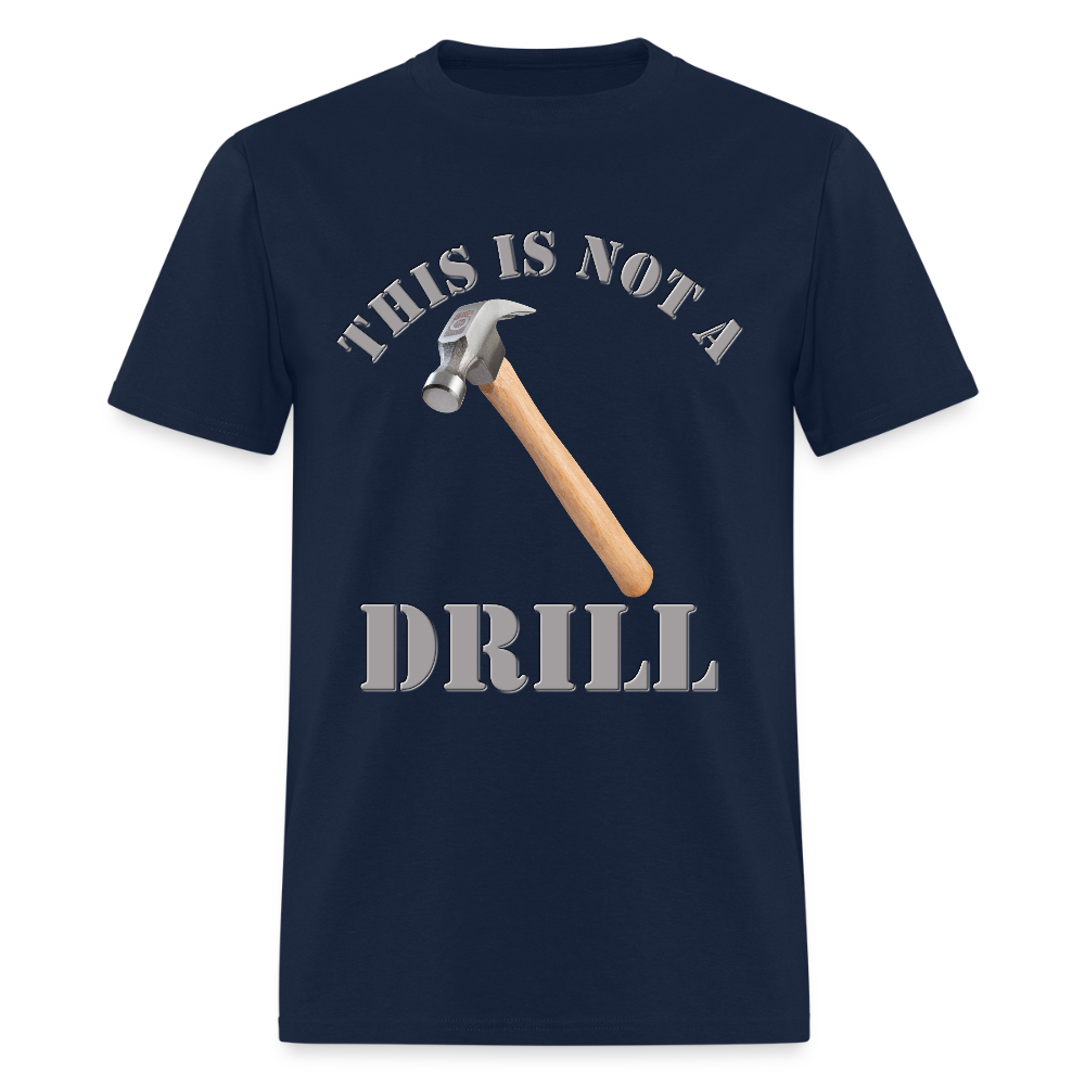 This Is Not A Drill Shirt, Dad Joke Shirt, Funny Hammer Shirt, Fathers Day Shirt, Shirt For Dad, Humor Carpenter Tee, Handyman Hammer, Birthday Gift Dad Shirt - navy