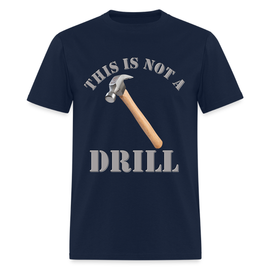 This Is Not A Drill Shirt, Dad Joke Shirt, Funny Hammer Shirt, Fathers Day Shirt, Shirt For Dad, Humor Carpenter Tee, Handyman Hammer, Birthday Gift Dad Shirt - navy