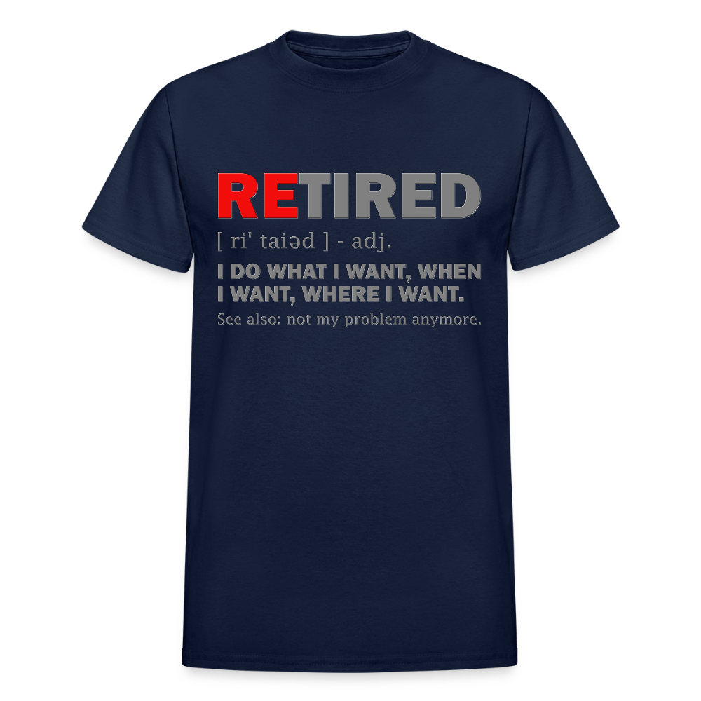 Retired, Retired I Do What I Want,  Not My Problem Anymore, Retirement Gift,  Funny Men's T Shirt, Women Tee,  Gift For Him Her - navy