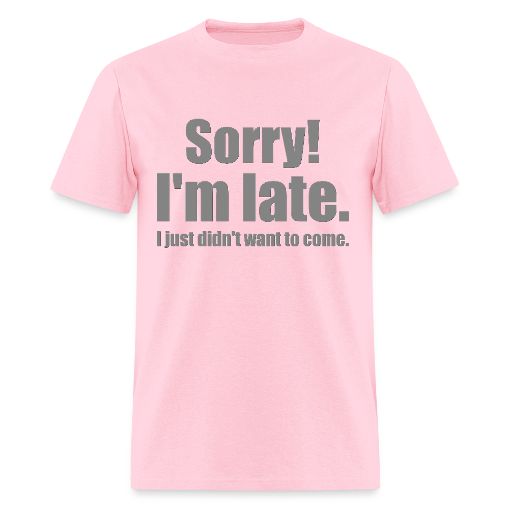 Sorry I'm Late Shirt, Sorry I'm Late T-shirt, I Just Didn't Want To Come, Apology Shirt, Late Shirt, Better Late Than Never Shirt, Tardiness Shirt, Tardy Shirt - pink