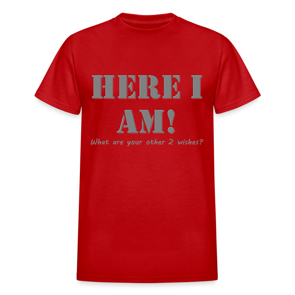 Here I Am Shirt, What Are Your Other 2 wishes Shirt, Two Funny Shirt, Gift Idea Shirt, For Him Her Shirt, Top Tee T-Shirt - red