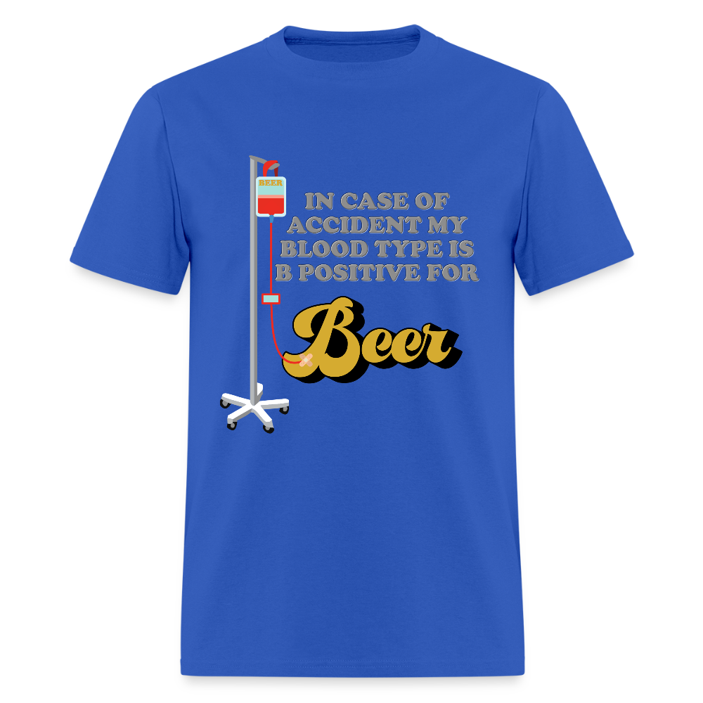 Beer Shirt, Drinking Shirt, Brewing Beer Shirt, Beer Geek, Craft Beer, In Case Of Accident My Blood Type Is B Positive For Beer Shirt - royal blue