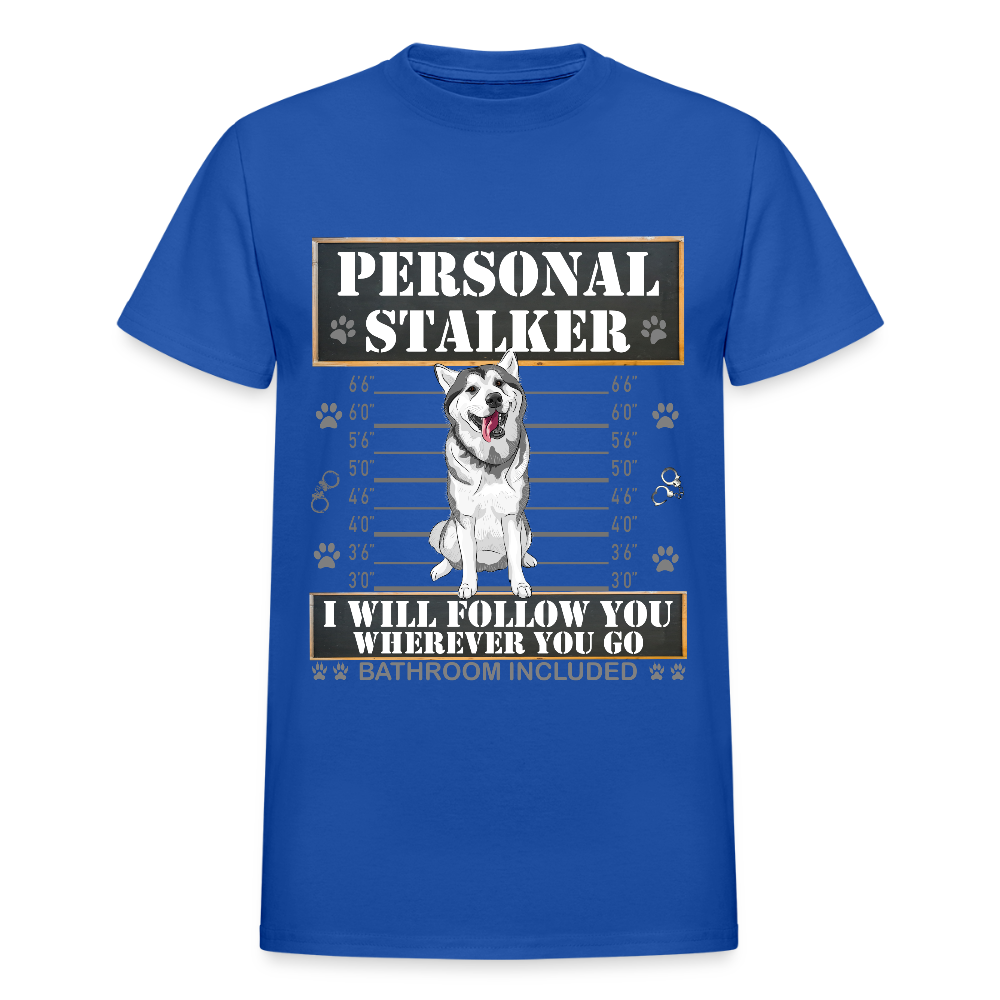 Personal Stalker Dog Lover Shirt, Pet Lover Shirt, Love My Dog More Than You, Funny Dog Shirt, Gift For Mom Dad, Bathroom Husky Dog T-Shirt - royal blue