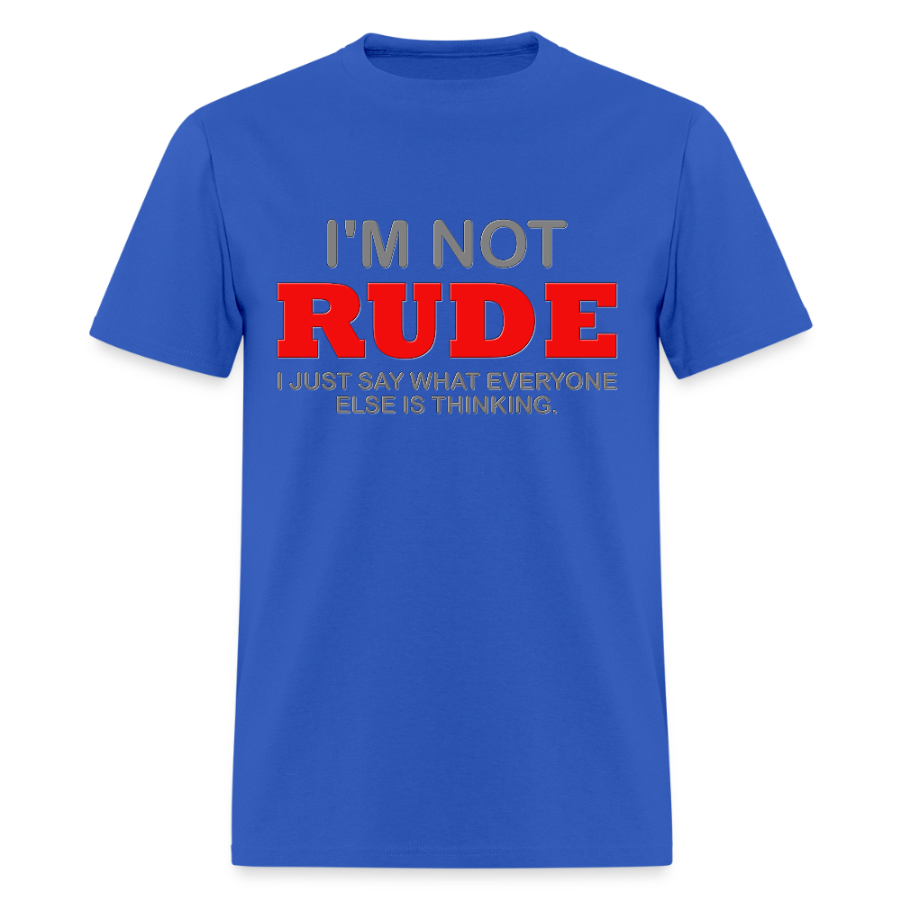 I'm Not Rude Shirt, Thinking Attitude Shirt, Funny Shirt, Humor Sarcastic Cool Shirt, Adult Novelty Shirt, Gift Idea T-Shirt - royal blue