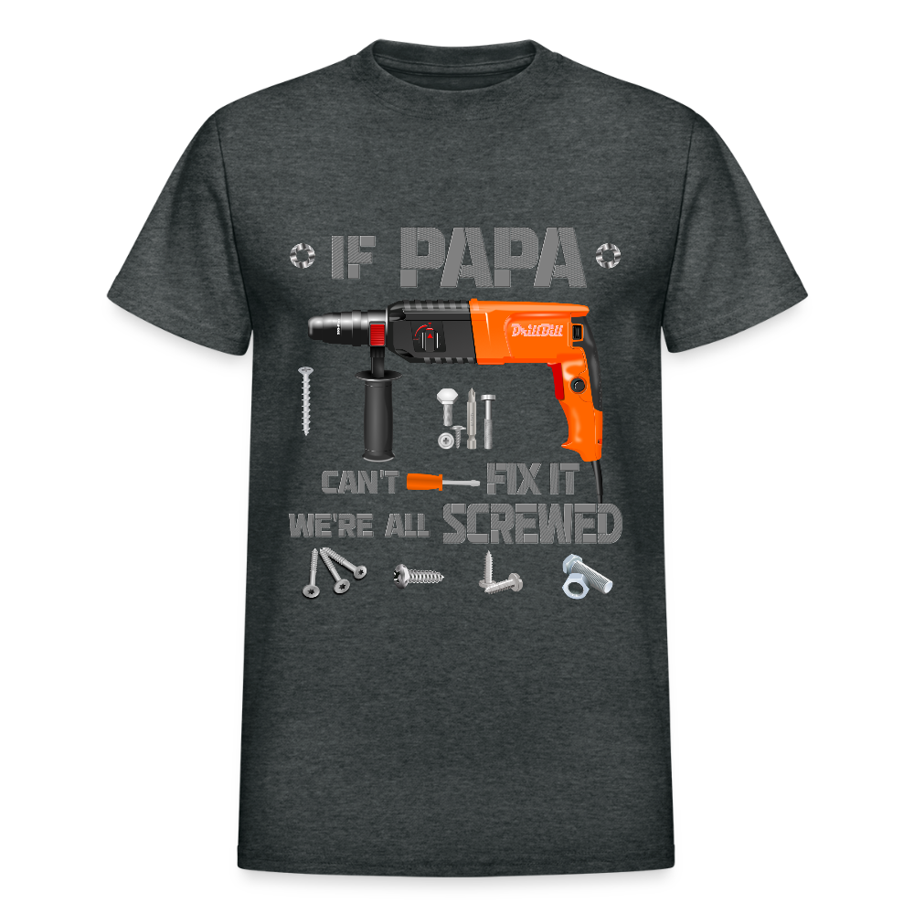 If Papa Can't Fix It We're All Screwed, If Dad Can't Fix It, Papa Gifts, Papa Shirt, Best Dad Ever, Best Papa, Gift for Papa, Cool Papa Shirt, Gifts For Him - deep heather