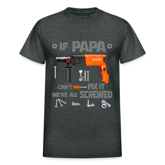 If Papa Can't Fix It We're All Screwed, If Dad Can't Fix It, Papa Gifts, Papa Shirt, Best Dad Ever, Best Papa, Gift for Papa, Cool Papa Shirt, Gifts For Him - deep heather