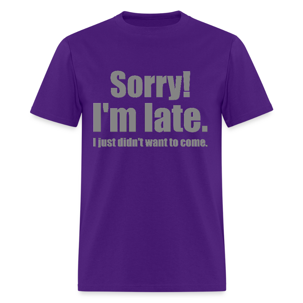 Sorry I'm Late Shirt, Sorry I'm Late T-shirt, I Just Didn't Want To Come, Apology Shirt, Late Shirt, Better Late Than Never Shirt, Tardiness Shirt, Tardy Shirt - purple