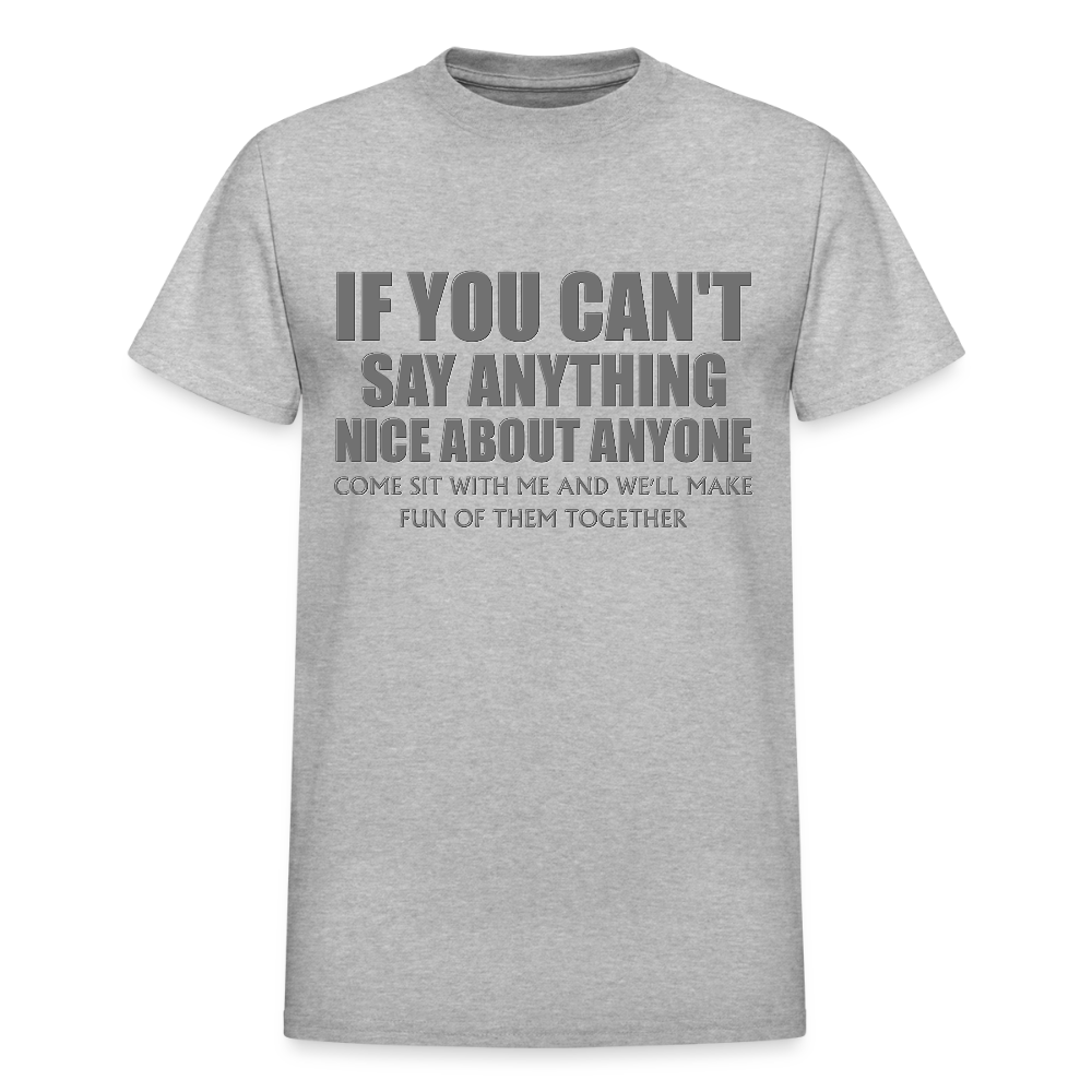 If You Can't Say Anything Nice About Anyone, Come Sit With Me, And We'll Make Fun Of Them Together Shirt, Birthday, Gift For Her, Funny Shirt - heather gray