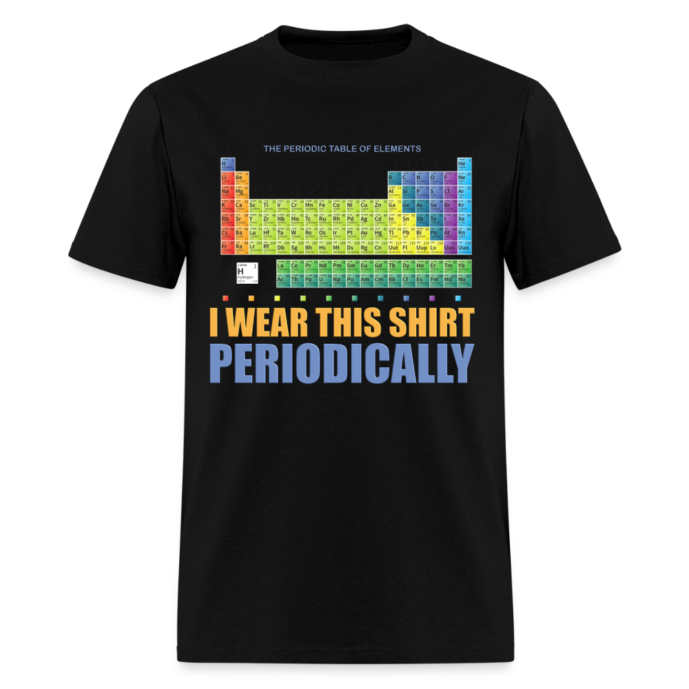 I Wear This Shirt Periodically Shirt, Science Shirt, Science Lover Shirt, Chemist Shirt, Chemistry Shirt, Science Gift, Funny Science, Scientist, Physics Shirt, Chemistry Teacher, Chemistry Student - black