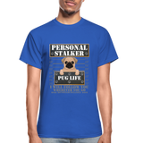 Personal Stalker Dog Lover Shirt, Pug Life Shirt, Love My Dog More Than You, Gift For Mom, Funny Dog Shirt, Bathroom Pet Lover Dog T-Shirt - royal blue