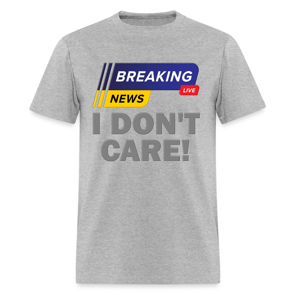 Breaking News Shirt, I Don't Care Shirt, Funny Shirt, Sarcastic Shirt, Gift For Him Her, Humor Sarcastic Tee, Breaking News I Don't Care Tee - heather gray