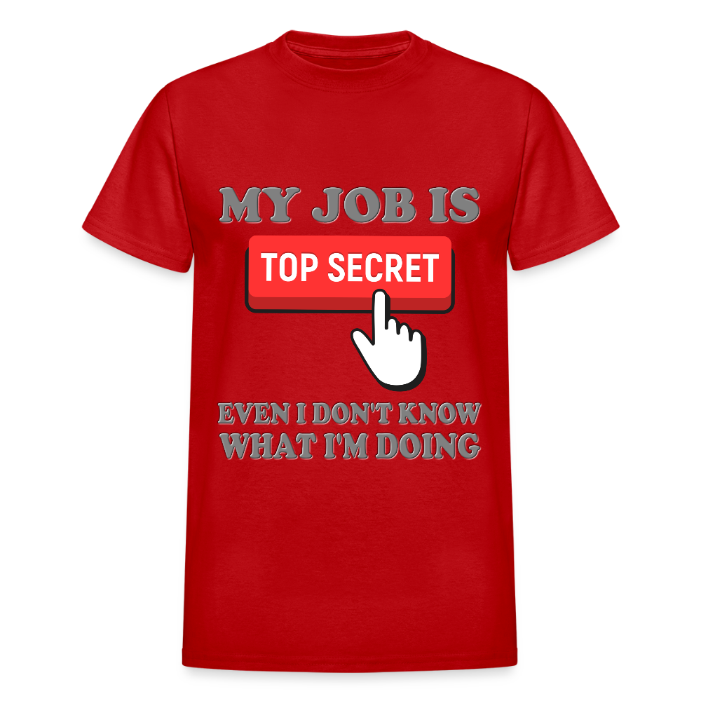 My Job Is Top Secret Shirt, Even I Don't Know What I'm Doing Shirt, Funny t-shirt Quote, Fun Pun Gift Idea T-Shirt - red