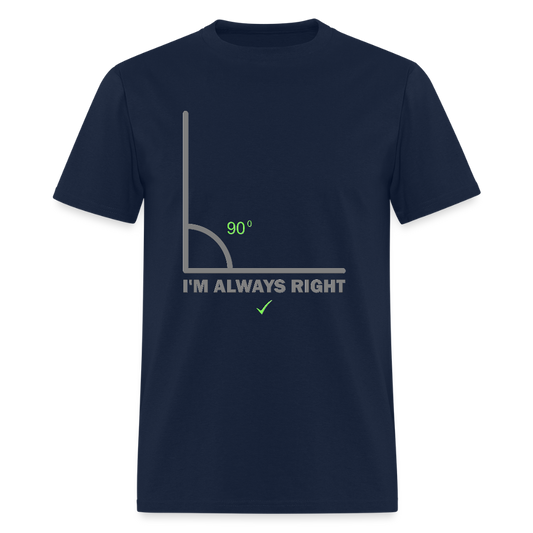 I'm Always Right Shirt, Math Physics Shirt, Mathematician Shirt, 90 Degree Angle Shirt, Teacher Shirt, Funny Gift Idea T-Shirt - navy