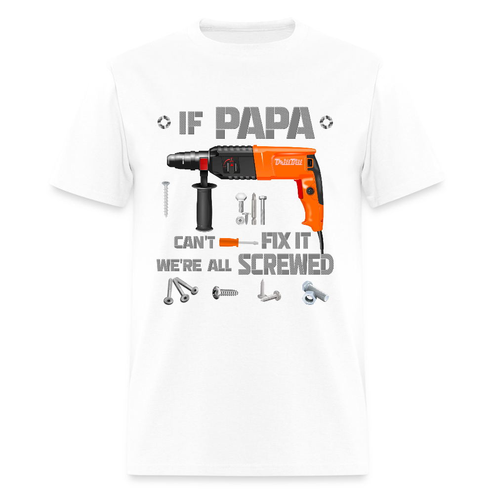 If Papa Can't Fix It We're All Screwed, If Dad Can't Fix It, Papa Gifts, Papa Shirt, Best Dad Ever, Best Papa, Gift for Papa, Cool Papa Shirt, Gifts For Him - white
