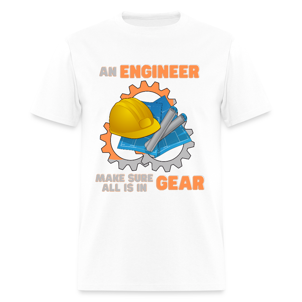An Engineer Make Sure All Is In Gear Shirt, Funny Engineering Quote Humor Shirt, HHH Gift Idea For Him Her Tee Top T-Shirt, Engineer Gifts - white