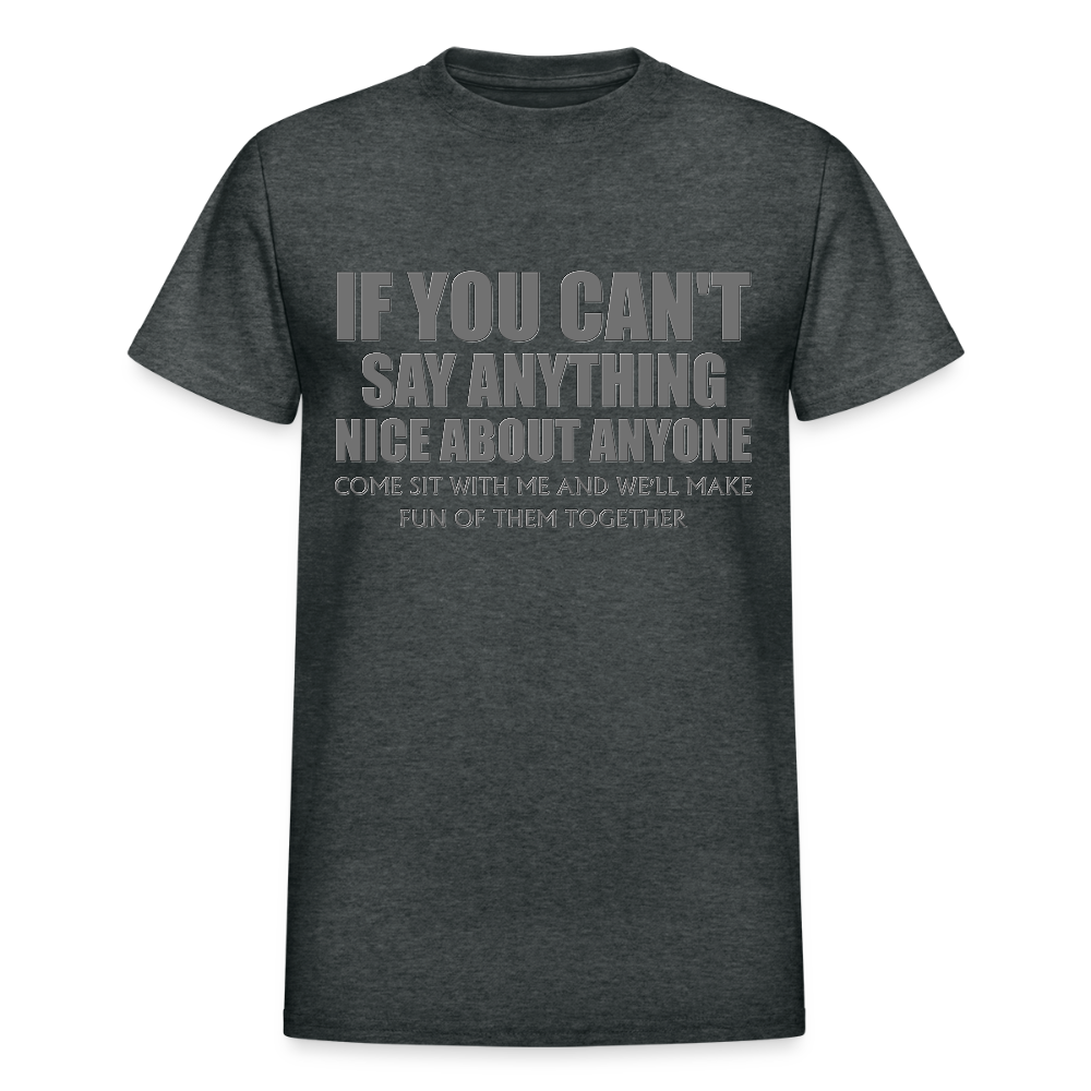 If You Can't Say Anything Nice About Anyone, Come Sit With Me, And We'll Make Fun Of Them Together Shirt, Birthday, Gift For Her, Funny Shirt - deep heather