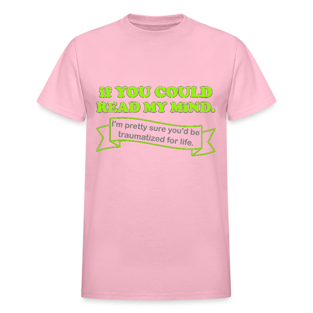 If You Could Read My Mind Shirt, I'm Pretty Sure You'd be Traumatized For Life T-shirt, Funny Gift Idea For Him Her Tee Shirt - light pink