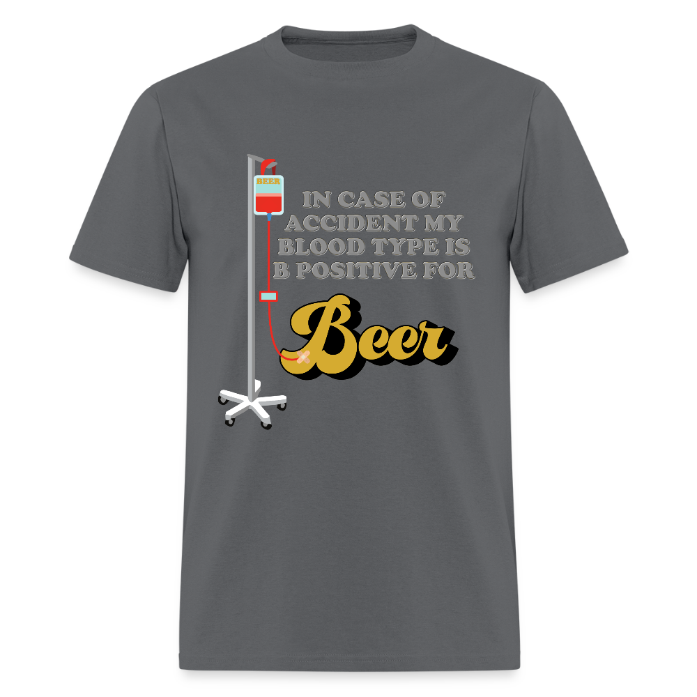 Beer Shirt, Drinking Shirt, Brewing Beer Shirt, Beer Geek, Craft Beer, In Case Of Accident My Blood Type Is B Positive For Beer Shirt - charcoal